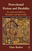 Postcolonial Fiction and Disability: Exceptional Children, Metaphor and Materiality