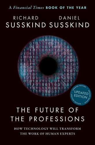 Future of the Professions, The: How Technology Will Transform the Work of Human Experts, Updated Edition
