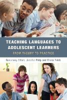 Teaching Languages to Adolescent Learners: From Theory to Practice