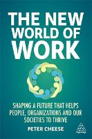 New World of Work, The: Shaping a Future that Helps People, Organizations and Our Societies to Thrive