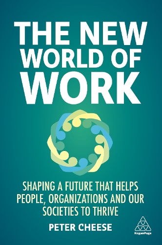  New World of Work, The: Shaping a Future that Helps People, Organizations and Our Societies to...