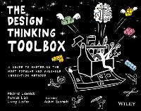 Design Thinking Toolbox, The: A Guide to Mastering the Most Popular and Valuable Innovation Methods