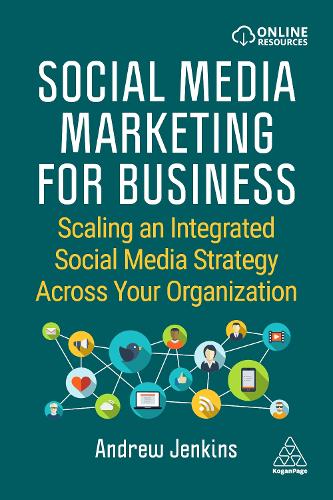 Social Media Marketing for Business: Scaling an Integrated Social Media Strategy Across Your Organization