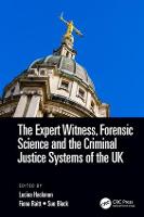 Expert Witness, Forensic Science, and the Criminal Justice Systems of the UK, The