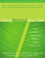 Living Beyond Your Pain: Using Acceptance & Commitment Therapy to Ease Chronic Pain