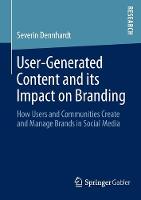  User-Generated Content and its Impact on Branding: How Users and Communities Create and Manage Brands in...