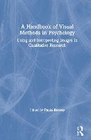 Handbook of Visual Methods in Psychology, A: Using and Interpreting Images in Qualitative Research