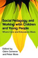 Social Pedagogy and Working with Children and Young People: Where Care and Education Meet