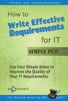  How to Write Effective Requirements for IT - Simply Put!: Use Four Simple Rules to Improve...