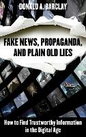 Fake News, Propaganda, and Plain Old Lies: How to Find Trustworthy Information in the Digital Age (ePub eBook)