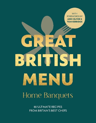 Great British Menu: Home Banquets: 80 Ultimate Recipes from Britain�s Best Chefs