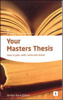 YOUR MASTERS THESIS: 2ED: How to Plan, Draft, Write and Revise