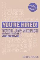You're Hired! Total Job Search (second edition): Cvs, Interview Questions & Answers, Assessment Centres, Networking and Using Social Media to Secure Your Perfect Job.