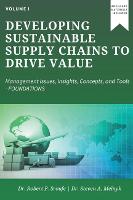 Developing Sustainable Supply Chains to Drive Value, Volume I: Management Issues, Insights, Concepts, and Tools-Foundations