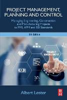  Project Management, Planning and Control: Managing Engineering, Construction and Manufacturing Projects to PMI, APM and BSI...