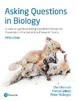  Asking Questions in Biology: A Guide to Hypothesis Testing, Experimental Design and Presentation in Practical Work...