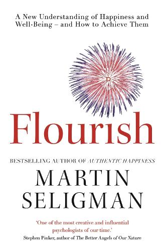  Flourish: A New Understanding of Happiness and Wellbeing: The practical guide to using positive psychology to...